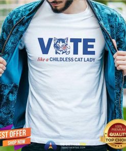 Original Vote Like A Childless Cat Lady T-Shirt