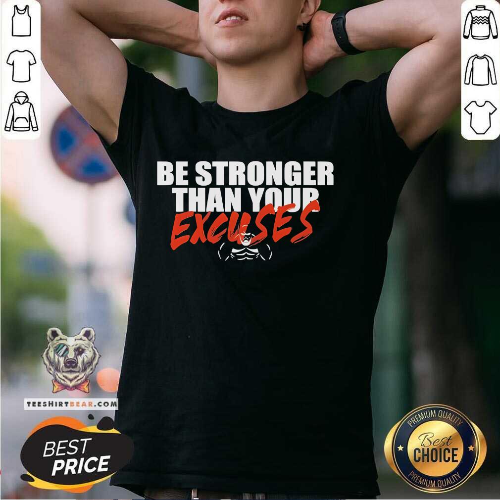 Shirt Premium Brian Shaw Wearing Be Stronger Than Your Excuses T-Shirt