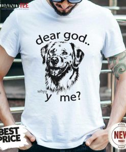 Premium Dear God Whyyy Me T-Shirt