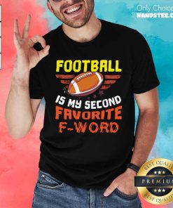Premium Football Is My Second Favorite F-Word T-Shirt