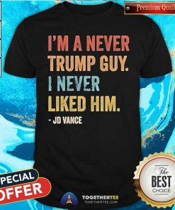 Premium I'm A Never Trump Guy I Never Liked Him Jd Vance T-Shirt