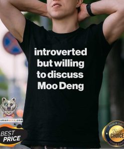 Premium Introverted But Willing To Discuss Moo Deng T-Shirt