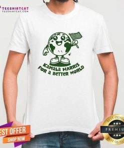 Premium Kamala Harris For A Better World T-Shirt