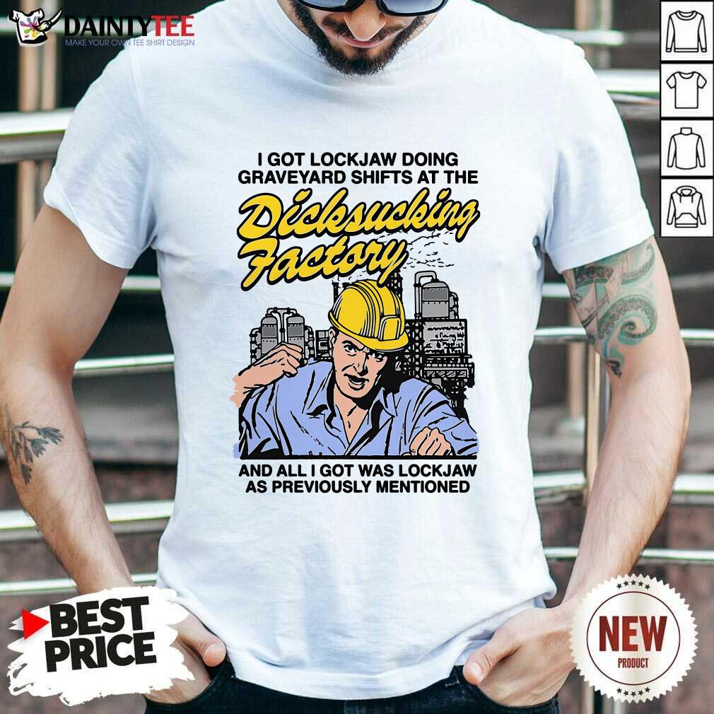 Shirt Premium Lockjaw Doing Graveyard Shifts At The Dicksucking Factory T-Shirt