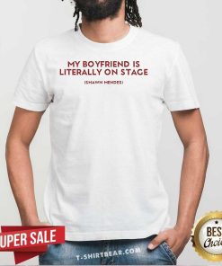 Premium My Boyfriend Is Literally On Stage Shawn Mendes T-Shirt