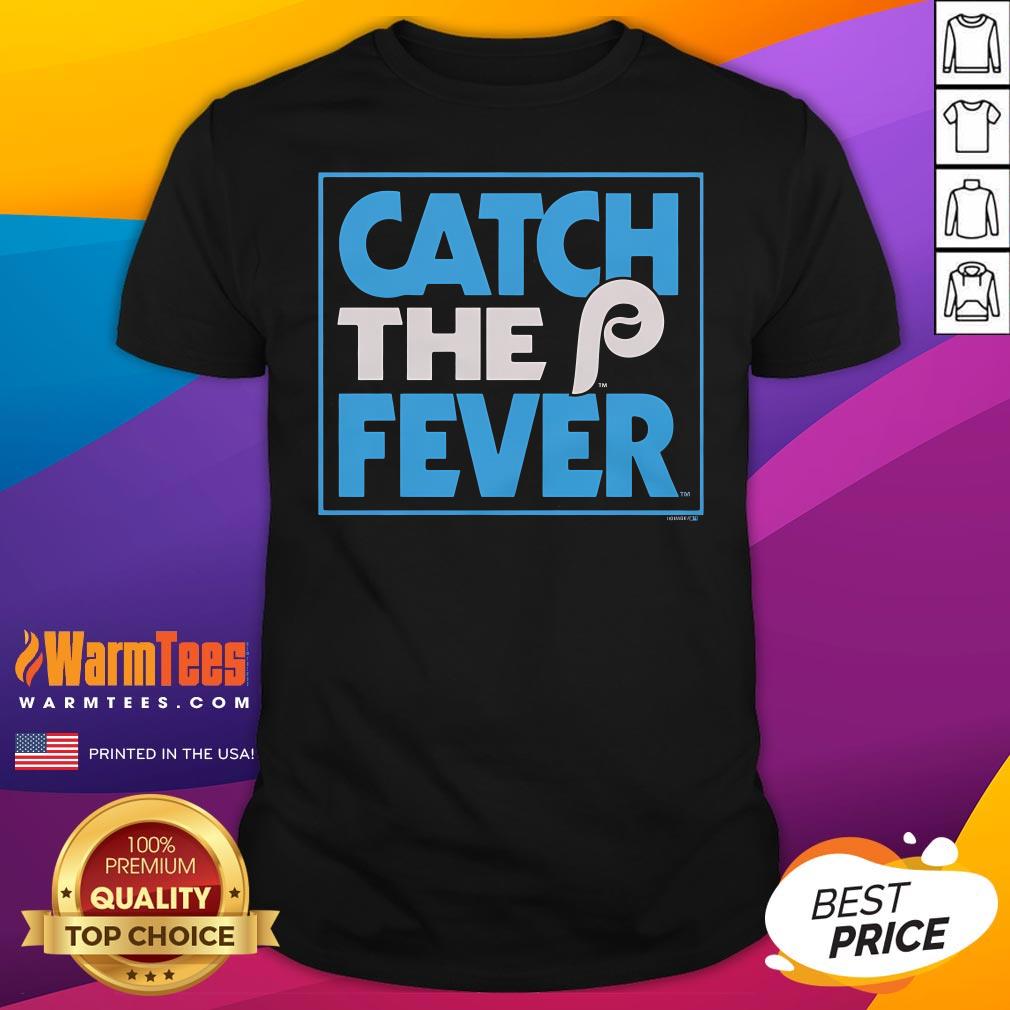 Shirt Premium Philadelphia Phillies Catch The Fever T-Shirt