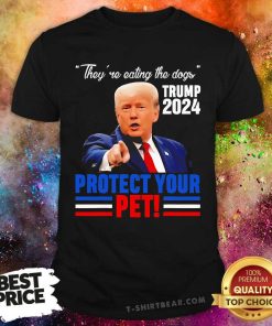 Premium They're Eating The Dogs Trump 2024 Protect Your Pet T-Shirt