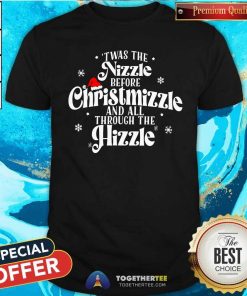 Premium Twas The Nizzle Before Christmizzle And All Through T-Shirt