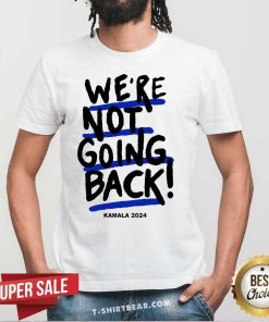Premium We're Not Going Back Kamala Harris Vote Kamala T-Shirt