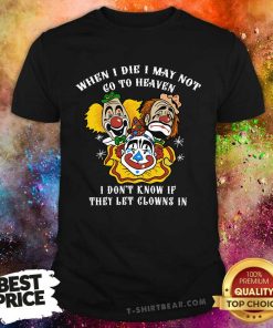 Premium When I Die I May Not Go To Heaven I Don't Know T-Shirt