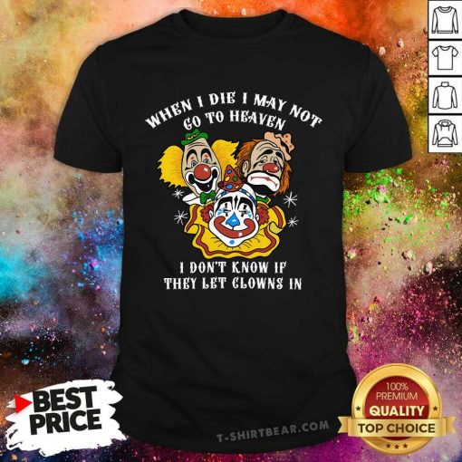 Premium When I Die I May Not Go To Heaven I Don't Know T-Shirt