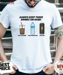 Pretty Always Keep These 3 Drinks On Hand T-Shirt