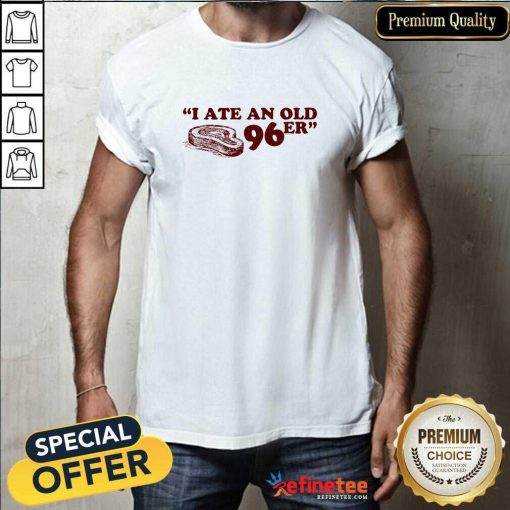 Pretty I Ate A 96er T-Shirt