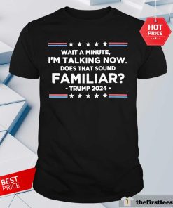 Pretty I'm Speaking Now Does That Sound Familiar Trump Debate T-Shirt
