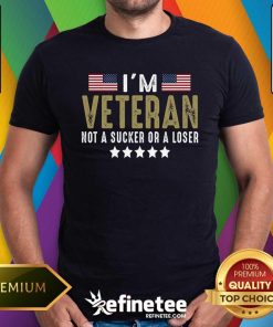 Pretty I'm Veteran Not A Sucker Or A Loser T-Shirt
