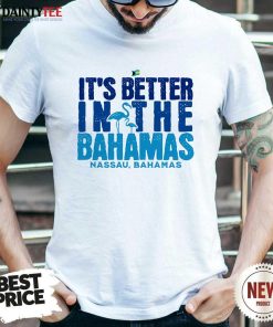 Pretty It's Better In The Bahamas Souvenir T-Shirt