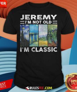 Pretty Jeremy I'm Not Old I'm Classic T-Shirt