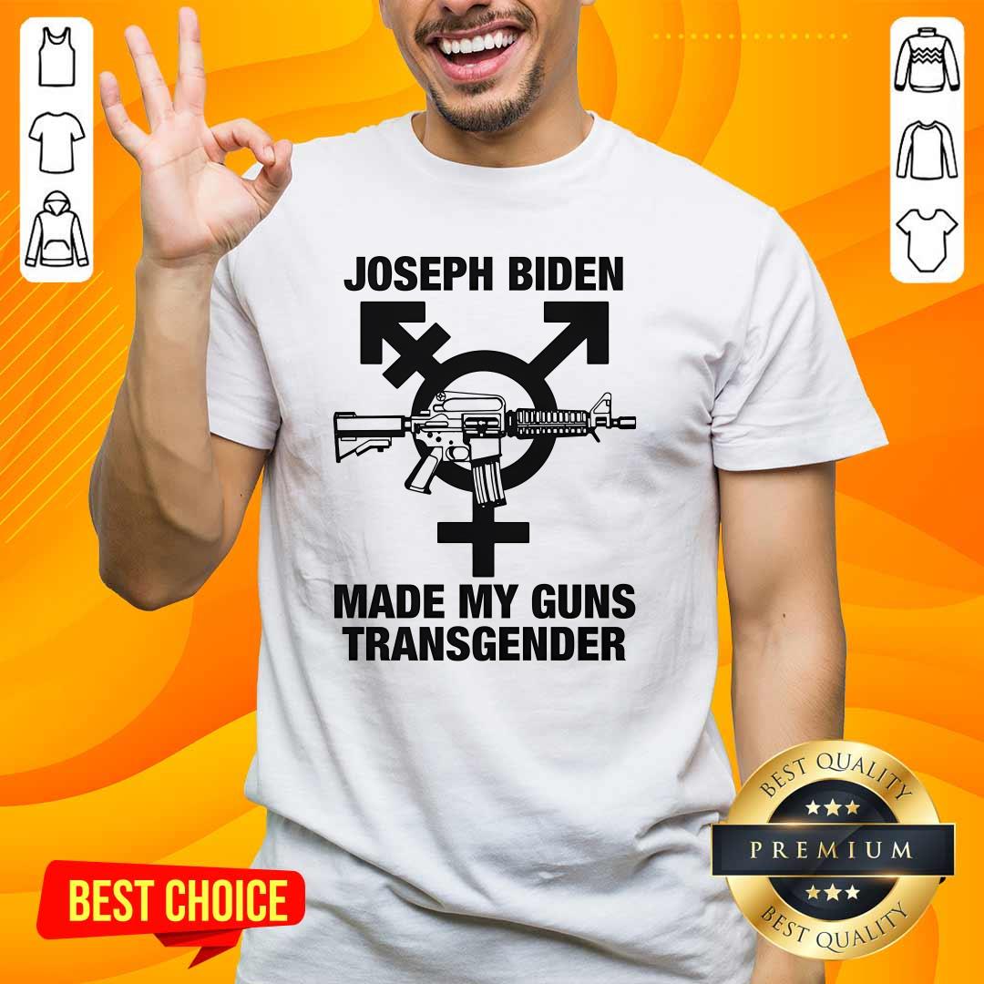 Shirt Pretty Joseph Biden Made My Guns Transgender T-Shirt
