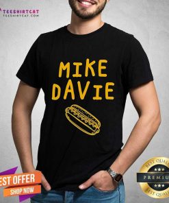 Pretty Mike The Hot Dog Mayor Mike Davie Hot Dog T-Shirt