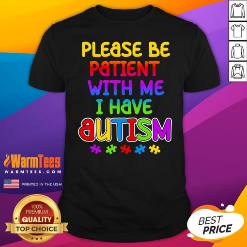 Pretty Please Be Patient With Me I Have Autism T-Shirt