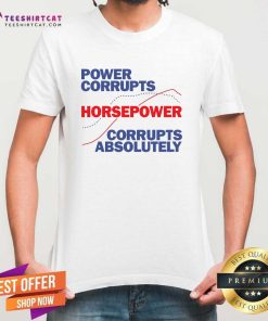 Pretty Power Corrupts Horsepower Lord Action II T-Shirt