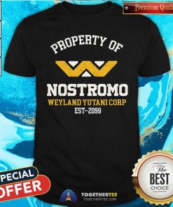 Pretty Property Of Nostromo Weyland Yutani Corp Est 2009 T-Shirt