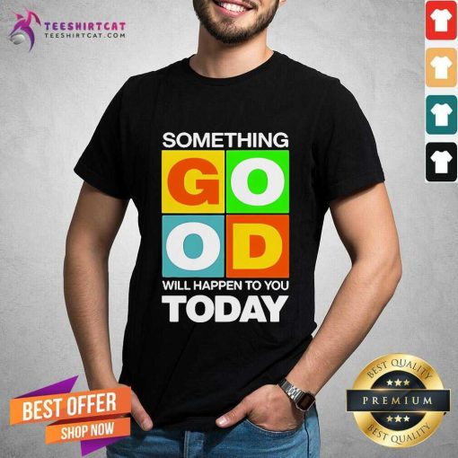 Pretty Something Good Will Happen To You Today 2024 T-Shirt
