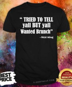 Pretty Tried To Tell Yall But Yall Wanted Brunch T-Shirt