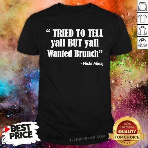 Pretty Tried To Tell Yall But Yall Wanted Brunch T-Shirt