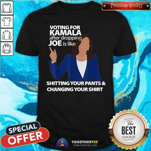 Pretty Voting For Kamala Harris After Dropping Joe Is Like Shitting T-Shirt
