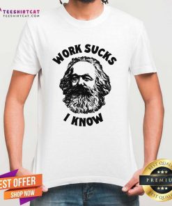 Pretty Work Sucks I Know T-Shirt