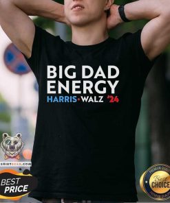 Top Big Dad Energy Harris Walz 24 T-Shirt