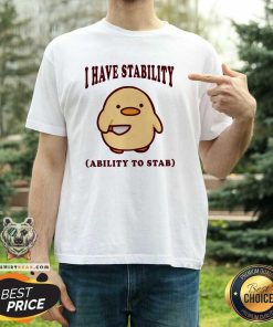 Top Cute Duck I Have Stability Ability To Stab T-Shirt