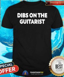 Top Dibs On The Guitarist T-Shirt