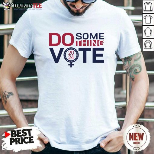 Top Do Something Vote 2024 T-Shirt