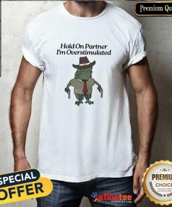 Top Hold On Partner I'm Overstimulated Cowboy Frog T-Shirt