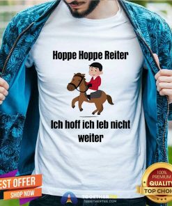 Top Hoppe Hoppe Reiter Ich Hoff Ich Leb Nicht Weiter T-Shirt
