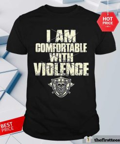 Top I Am Comfortable With Violence T-Shirt