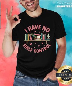 Top I Have No Shelf Control T-Shirt