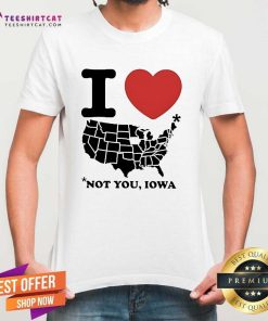 Top I Love America Not You Iowa T-Shirt