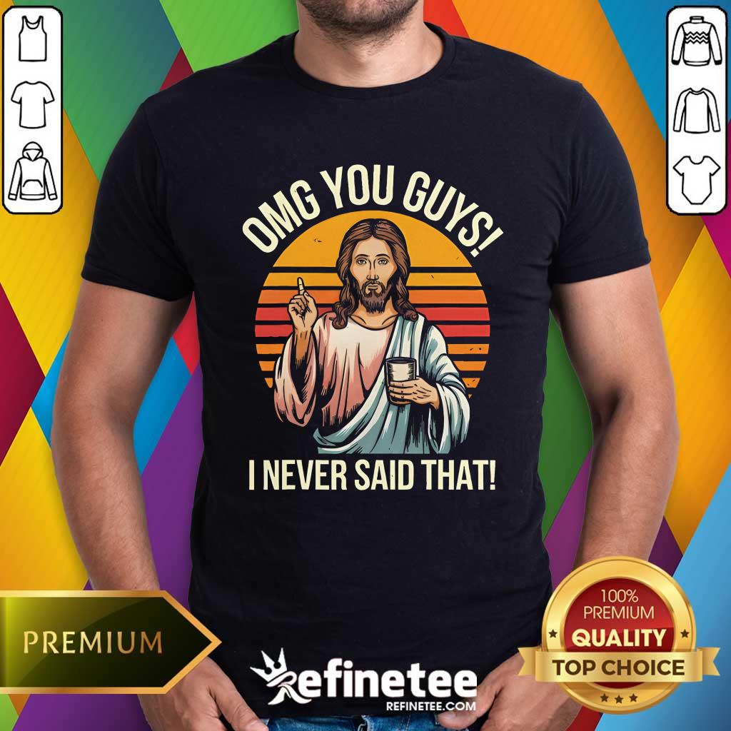 Shirt Top Jesus OMG You Guys I Never Said That Sunset T-Shirt