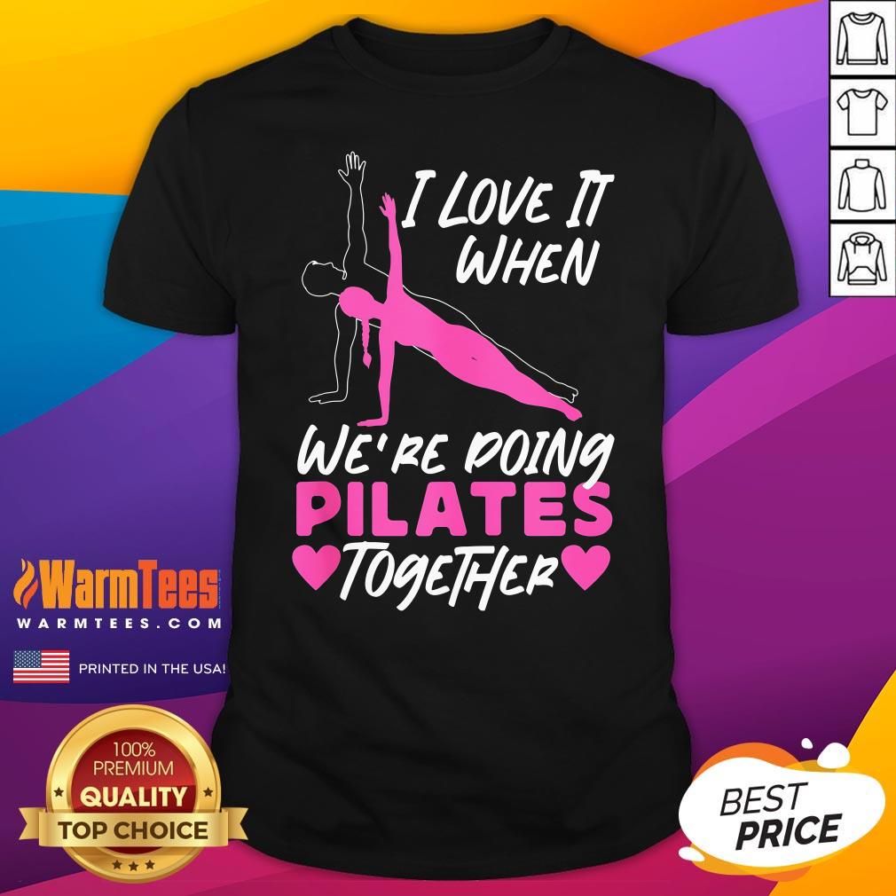 Shirt Top Pilates Instructor Teacher Friends Besties Buddies I Love It T-Shirt