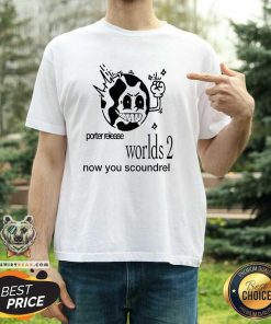 Top Porter Release Worlds 2 Now You Scoundrel T-Shirt
