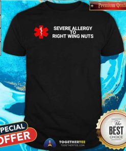 Top Severe Allergy To Right Wing Nuts T-Shirt