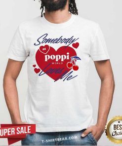 Top Somebody At Poppi Loves Me T-Shirt