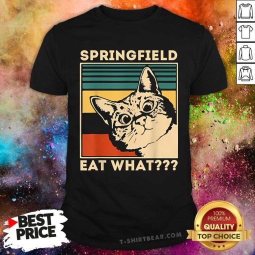 Top Springfield Eat What They're Eating Dogs Cats Pets Trump T-Shirt