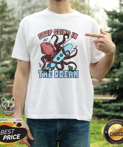 Top Stop Going In The Ocean T-Shirt