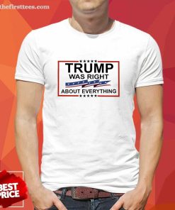 Top Trump Was Right About Everything T-Shirt