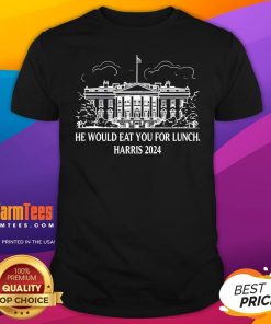 Top White House He Would Eat You For Lunch Harris 2024 T-Shirt
