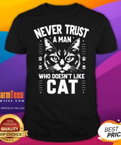 Pretty Never Trust A Man Who Doesnt Like A Cat T-Shirt